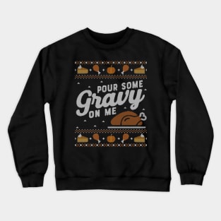 Pour Some Gravy on Me, Ugly Thanksgiving Sweater Crewneck Sweatshirt